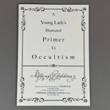 A YOUNG LADY'S ILLUSTRATED PRIMER TO OCCULTISM